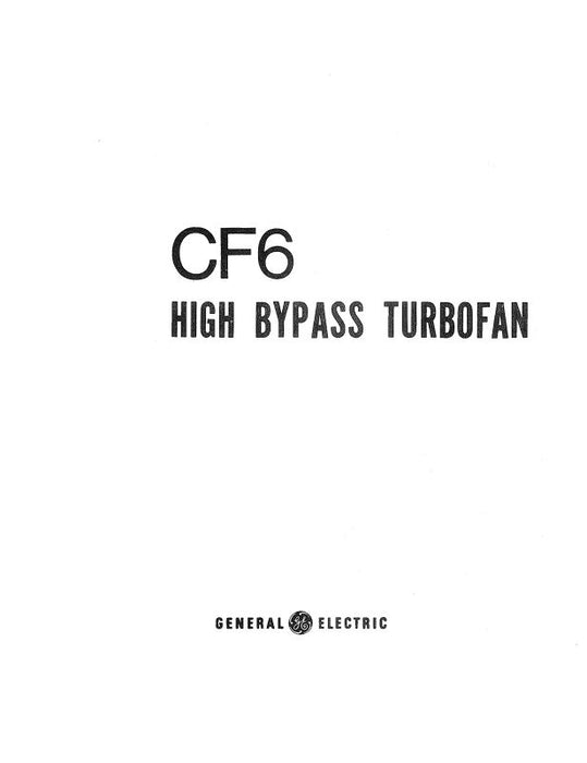 General Electric Company CF6 Series High Bypass Turbofan Description of CF6 engine, Design, Performance and Systems (GECF6SER-70-DESC-C)